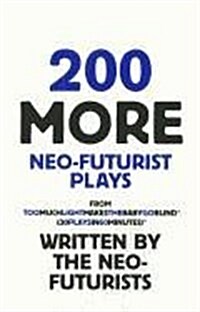 200 More Neo-Futurist Plays: From Too Much Light Makes the Baby Go Blind (Paperback)