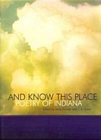 And Know This Place: Poetry of Indiana (Hardcover)