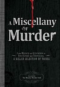 A Miscellany of Murder: From History and Literature to True Crime and Television, a Killer Selection of Trivia (Paperback)