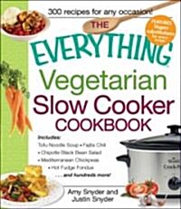 The Everything Vegetarian Slow Cooker Cookbook: Includes Tofu Noodle Soup, Fajita Chili, Chipotle Black Bean Salad, Mediterranean Chickpeas, Hot Fudge (Paperback)
