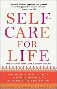 Self-Care for Life: Find Joy, Peace, Serenity, Vitality, Sensuality, Abundance, & Enlightenment - Each and Every Day (Paperback)