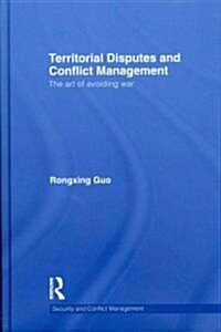Territorial Disputes and Conflict Management : The Art of Avoiding War (Hardcover)
