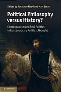 Political Philosophy versus History? : Contextualism and Real Politics in Contemporary Political Thought (Hardcover)