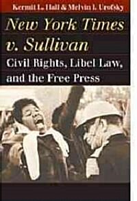 New York Times v. Sullivan: Civil Rights, Libel Law, and the Free Press (Hardcover)