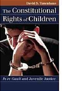 The Constitutional Rights of Children: In re Gault and Juvenile Justice (Hardcover)