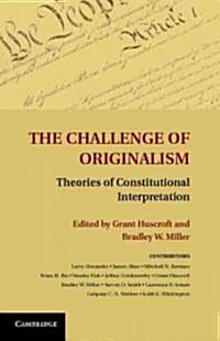 The Challenge of Originalism : Theories of Constitutional Interpretation (Hardcover)