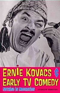 Ernie Kovacs & Early TV Comedy: Nothing in Moderation (Paperback)