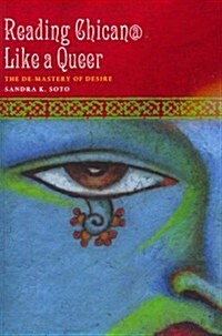 Reading Chican@ Like a Queer: The de-Mastery of Desire (Paperback)