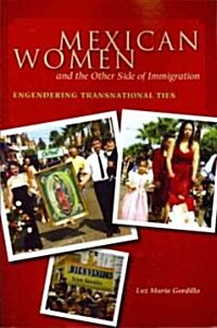 Mexican Women and the Other Side of Immigration: Engendering Transnational Ties (Paperback)