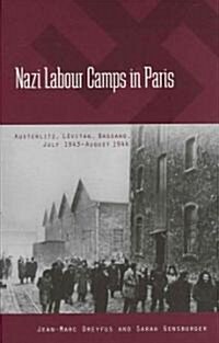 Nazi Labour Camps in Paris : Austerlitz, Levitan, Bassano, July 1943-August 1944 (Hardcover)