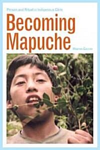 Becoming Mapuche: Person and Ritual in Indigenous Chile (Paperback)
