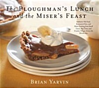 The Ploughmans Lunch and the Misers Feast: Authentic Pub Food, Restaurant Fare, and Home Cooking from Small Towns, Big Cities, and Country Villages (Hardcover)