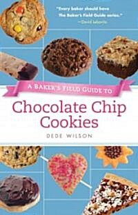 A Bakers Field Guide to Chocolate Chip Cookies (Paperback)