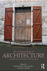 The Cultural Role of Architecture : Contemporary and Historical Perspectives (Paperback)