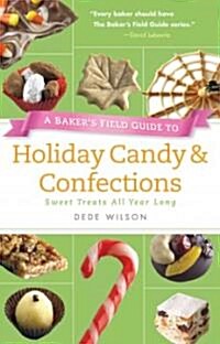 A Bakers Field Guide to Holiday Candy: Sweets Treats All Year Long (Paperback)