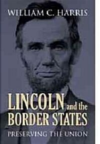 Lincoln and the Border States: Preserving the Union (Hardcover)