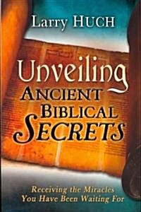Unveiling Ancient Biblical Secrets: Receiving the Miracles You Have Been Waiting for (Paperback)
