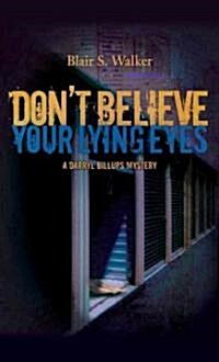 Dont Believe Your Lying Eyes (Paperback)