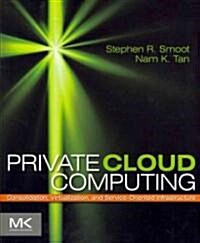 Private Cloud Computing: Consolidation, Virtualization, and Service-Oriented Infrastructure (Paperback)