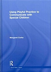 Using Playful Practice to Communicate With Special Children (Hardcover)