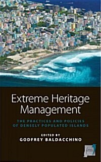 Extreme Heritage Management : The Practices and Policies of Densely Populated Islands (Hardcover)