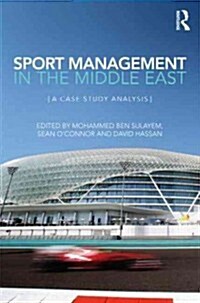 Sport Management in the Middle East : A Case Study Analysis (Hardcover)