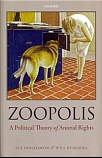 Zoopolis : A Political Theory of Animal Rights (Hardcover)