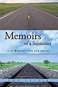 Memoirs of a Sojourner: Life Beyond Time and Space (Hardcover)