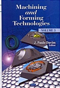 Machining & Forming Technologiesvolume 3 (Hardcover, UK)