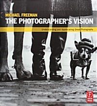 The Photographers Vision: Understanding and Appreciating Great Photography (Paperback)