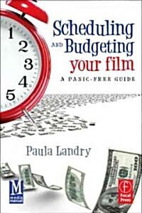 Scheduling and Budgeting Your Film : A Panic-Free Guide (Paperback)