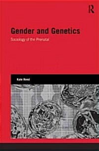 Gender and Genetics : Sociology of the Prenatal (Hardcover)