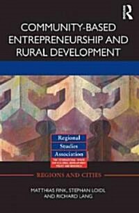 Community-Based Entrepreneurship and Rural Development : Creating Favourable Conditions for Small Businesses in Central Europe (Hardcover)