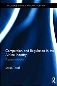 Competition and Regulation in the Airline Industry : Puppets in Chaos (Hardcover)
