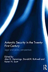 Antarctic Security in the Twenty-First Century : Legal and Policy Perspectives (Hardcover)