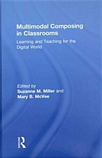 Multimodal Composing in Classrooms : Learning and Teaching for the Digital World (Hardcover)