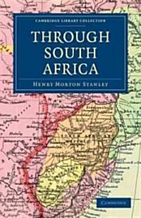 Through South Africa : Being an Account of his Recent Visit to Rhodesia, the Transvaal, Cape Colony and Natal (Paperback)