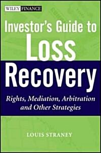 Investors Guide to Loss Recovery: Rights, Mediation, Arbitration, and Other Strategies (Hardcover)