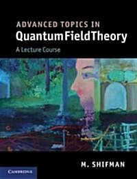 Advanced Topics in Quantum Field Theory : A Lecture Course (Hardcover)