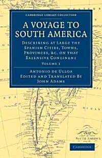 A Voyage to South America : Describing at Large the Spanish Cities, Towns, Provinces, etc. on that Extensive Continent (Paperback)