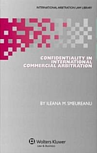 Confidentiality in International Commercial Arbitration (Hardcover)