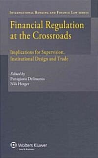 Financial Regulation at the Crossroads: Implications for Supervision, Institutional Design and Trade (Hardcover)