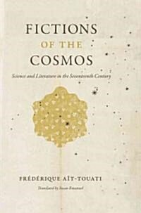 Fictions of the Cosmos: Science and Literature in the Seventeenth Century (Hardcover)