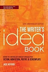 The Writers Idea Book: How to Develop Great Ideas for Fiction, Nonfiction, Poetry, & Screenplays (Paperback, 10, Anniversary)