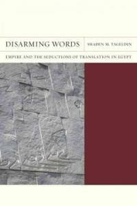 Disarming words : empire and the seductions of translation in Egypt