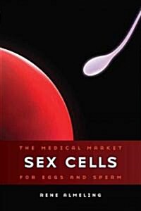 Sex Cells: The Medical Market for Eggs and Sperm (Paperback)