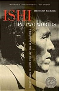 Ishi in Two Worlds: A Biography of the Last Wild Indian in North America (Paperback, 50, Anniversary)
