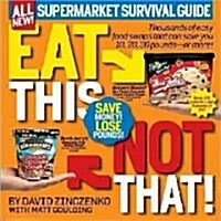 Eat This, Not That! Supermarket Survival Guide: Thousands of Easy Food Swaps That Can Save You 10, 20, 30 Pounds--Or More! (Paperback, Updated, Expand)