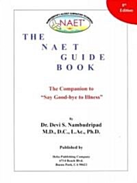 The NAET Guide Book: The Companion to Say Good-Bye to Illness (Paperback, 8)