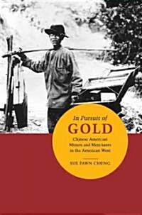 In Pursuit of Gold: Chinese American Miners and Merchants in the American West (Hardcover)